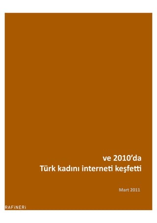 ve	
  2010’da	
  	
  
Türk	
  kadını	
  interne2	
  keşfe5	
  	
  

                                 Mart	
  2011	
  
 