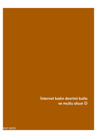İnternet	
  kadın	
  devrimi	
  kutlu	
  	
  
              ve	
  mutlu	
  olsun	
  	
  
 