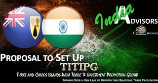 TURKS AND CAICOS ISLANDS-INDIA TRADE & INVESTMENT PROMOTION GROUP
 