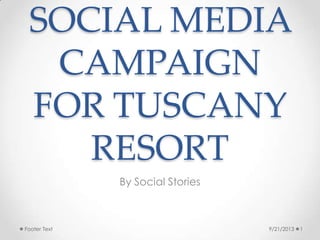 SOCIAL MEDIA
CAMPAIGN
FOR TUSCANY
RESORT
By Social Stories
9/21/2013 1Footer Text
 