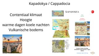 Kapadokya / Cappadocia
Contentiaal klimaat
Hoogte
warme dagen koele nachten
Vulkanische bodems
 