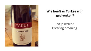 Wie heeft er Turkse wijn
gedronken?
Zo ja welke?
Ervaring / mening
 