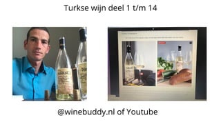 Turkse wijn deel 1 t/m 14
@winebuddy.nl of Youtube
 