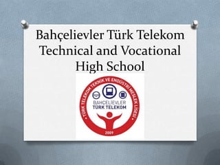 Bahçelievler Türk Telekom
Technical and Vocational
High School

 