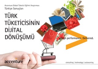TÜRK
TÜKETİCİSİNİN
DİJİTAL
DÖNÜŞÜMÜ
Accenture Global Tüketici Eğilimi Araştırması
Türkiye Sonuçları
 