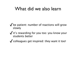 tips for beginners (1/2) start a weblog yourself to get experience  use a simpel platform: Blogger or Word- Press.com make it interesting and fun / start a pilot  combine with curriculum goals: writing, literature, social studies... 