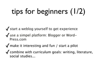 Some more tips (2/2) use RSS feeds to see updates right away comment regularly, so students see you really read their posts for the technical side: use smart students  ;-) 