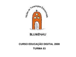 CURSO EDUCAÇÃO DIGITAL 2008 TURMA 03 