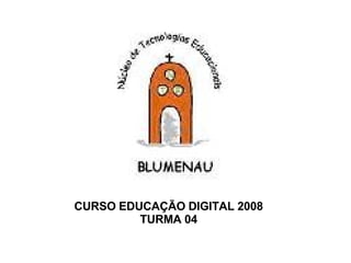 CURSO EDUCAÇÃO DIGITAL 2008 TURMA 04 