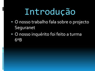 IntroduçãoO nosso trabalho fala sobre o projecto Seguranet