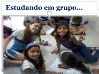 Estudando em grupo... 
 