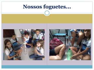 Nossos foguetes... 
 