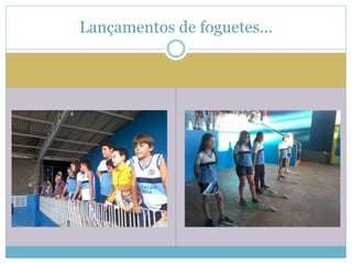 Lançamentos de foguetes... 
 