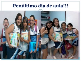 Penúltimo dia de aula!!! 
 