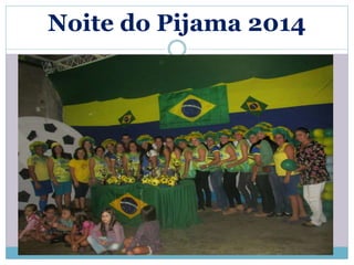 Noite do Pijama 2014 
 
