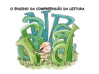 O ENSINO DA COMPREENSÃO DA LEITURA 