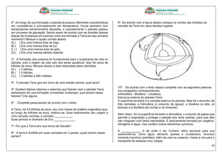29
2º. Ao longo de sua formação o planeta já possuiu diferentes características
em consistência e principalmente em temperatura, houve períodos com
temperaturas extremamente elevadas, e supostamente o planeta passou
por processo de glaciação. Sendo assim de acordo com as divisões dessas
etapas de mudanças em eventos como era formado a Terra em seu primeiro
momento? Marque a opção correta abaixo.
A) ( ) Era uma imensa bola de fogo.
B) ( ) Era uma imensa bola de luz.
C ) ( ) Era uma imensa bola de gelo.
D) ( ) Era uma imensa estrela cadente.
3º. A formação dos oceanos foi fundamental para o surgimento da vida no
planeta, pois a origem da vida veio dos seres aquáticos. Isso há cerca de
bilhões de anos. Marque abaixo a data estipulada pelos cientistas.
A) ( ) 2 bilhões.
B) ( ) 3 bilhões.
C) ( ) 3 bilhões e 500 milhões.
4º. O planeta Terra gira em torno de uma estrela central, qual seria?
5º. Existem fatores internos e externos que fizeram com o planeta Terra
estivessem em sua formação constantes mudanças, qual seriam esses
fatores? Cite alguns.
6º. Complete pesquisando de acordo com o texto.
A Terra, há 4,6 bilhões de anos, era uma massa de matéria magmática que,
ao longo de milhões de anos, resfriou-se. Esse resfriamento deu origem a
uma camada rochosa, a camada ___________.
Esse período é chamado de Era _____________.
7º. Por que a Terra tem sua forma de Geoide?
8º. A terra é dividida em suas camadas em 3 partes, quais seriam essas
partes?
9º. De acordo com a figura abaixo coloque os nomes das divisões da
camada da Terra em seus devidos lugares.
10º. De acordo com o texto abaixo complete com as seguintes palavras
nos parágrafos correspondentes.
(Hidrosfera - Biosfera – Litosfera).
Estrutura externa do planeta Terra
A superfície terrestre é a camada externa do planeta. Nela há o encontro de
três camadas: a hidrosfera (o conjunto de águas), a biosfera (a vida, os
biomas) e a litosfera (as rochas e os minerais).
Além disso, há na superfície terrestre a atmosfera, o conjunto de gases que
permite a respiração e protege o planeta dos raios solares, para que eles
não cheguem com tanta intensidade. É basicamente formada por oxigênio,
nitrogênio e água, mas contém outros elementos químicos.
A ____________ é de onde o ser humano retira recursos para sua
sobrevivência, como água, alimento (peixes e crustáceos), recursos
minerais marinhos (petróleo), além de usar os oceanos, mares e rios para o
transporte de pessoas e/ou cargas.
 