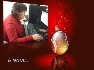 É NATAL...

 