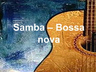 Samba – Bossa nova 