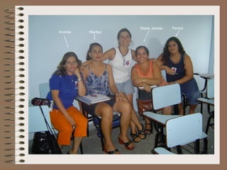 Marta Janete   Penha
Andréa   Marilza
 