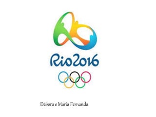 Débora e Maria Fernanda
 