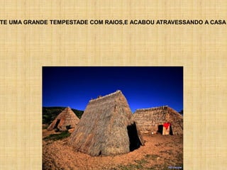 TE UMA GRANDE TEMPESTADE COM RAIOS,E ACABOU ATRAVESSANDO A CASA
 