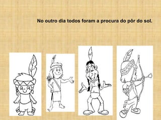 No outro dia todos foram a procura do pôr do sol.
 