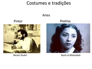 Pintor Poetisa
Nazik al-MalaaikahAkram Shukri
Costumes e tradições
Artes
 