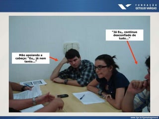 Mão apoiando a
cabeça: “Eu,, já nem
tanto...”
“Já Eu,, continuo
desconfiado de
tudo...”
 