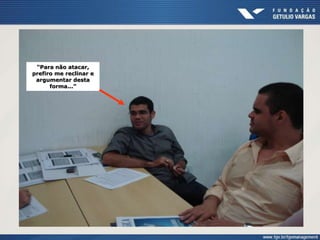 “Para não atacar,
prefiro me reclinar e
argumentar desta
forma...”
 