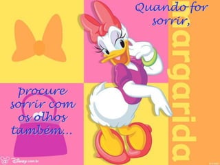 Quando for
               sorrir,




 procure
sorrir com
 os olhos
também...
 