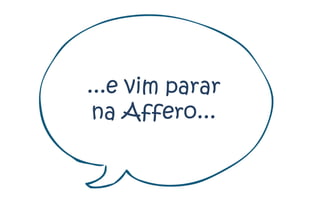 ...e vim parar
 na Affero...
 