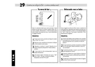 29   Construa seu relógio de Sol ... e outras coisinhas mais!
                                    Na mesa do bar ...                        Brincando com as bolas




                          vista de cima
                          mesa do bar
                    Este é o primeiro teste que você vais fazer. Cada   Como alguém de fora da Terra veria a sombra do
                    borda da mesa será um ponto cardeal (Norte, Sul,    nosso gnômon? Descubra isso usando uma bola com
                    Leste e Oeste). Movimento o “Sol”da borda Leste     um alfinete espetado (a “Terra”) e uma lâmpada ligada
                    para a Oeste, formando um arco, como desenhado      (o “Sol”). Faça sua “Terra”girar mantendo o seu
                    na página anterior.                                 Solzinho fixo (e ligado!)

                    PERGUNTAS:                                          PERGUNTAS:

                    1   O que ocorre com a sombra ao longo do trajeto
                        do “Sol”? no “céu”?                             1  O que você observa que acontece com a sombra
                                                                           do seu gnômon? Será que ela está se comportanto
                                                                           de forma parecida com a sombra na mesa do

                    2   Descreva suas variações de tamanho e direção
                        e tente explicar suas causas.
                                                                           boteco?



                    3    Quando a sombra é maior? Quando ela é
                        menor? Quando desaparece? Tente explicar
                                                                        2   Em que momento a sombra vai apontar na direção
                                                                            de um dos pólos? Neste momento, como é o
                                                                            seu tamanho?
                        porque.


                    4   A que parte do dia correspondem cada um
                        destes momentos?
                                                                        3   É possível perceber o nascer o por do Sol com
                                                                            essa experiência? Como?



                    5    Há sempre algum momento em que o “Sol”         4   Coloque o alfinete em vários lugares do globo e
                                                                            tente verificar quais as diferenças que ocorrem
114




                        fica a “pino”, ou seja, a sombra do objeto          nas sombras.
                        desaparece sob ele? Por quê?

                                                                        5   A noite dura o mesmo tempo em todos os lugares
                                                                            da Terra? Como você isso?
 