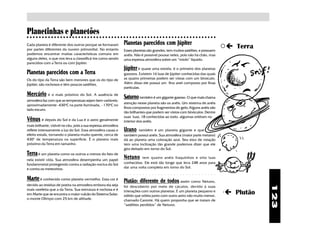 Planetinhas e planetões
○ ○ ○ ○ ○ ○ ○ ○ ○ ○ ○ ○ ○ ○ ○ ○ ○ ○ ○ ○ ○ ○ ○ ○ ○ ○ ○ ○ ○ ○ ○ ○ ○ ○ ○ ○ ○ ○ ○ ○ ○ ○ ○ ○ ○ ○ ○ ○ ○ ○ ○ ○ ○ ○ ○ ○ ○ ○ ○ ○ ○ ○ ○

                                                               Planetas parecidos com Júpiter
Cada planeta é diferente dos outros porque se formaram
por partes diferentes da nuvem primordial. No entanto          Esses planetas são grandes, tem muitos satélites, e possuem
                                                                                                                                                                                        ç Terra
podemos encontrar muitas características comuns em             anéis. Não é possível pousar neles, pois não há chão, mas
alguns deles, o que nos leva a classsificá-los como sendo      uma espessa atmosfera sobre um “miolo” líquido.
parecidos com a Terra ou com Júpiter.
                                                               Júpiter é quase uma estrela. é o primeiro dos planetas
Planetas parecidos com a Terra                                 gasosos. Existem 16 luas de Júpiter conhecidas das quais
Os do tipo da Terra são bem menores que os do tipo de          as quatro primeiras podem ser vistas com um binóculo.
Júpiter, são rochosos e têm poucos satélites,                  Além disso ele possui um fino anel composto por finas
                                                               partículas.
Mercúrio é o mais próximo do Sol. A ausência de Saturno também é um gigante gasoso. O que mais chama
atmosfera faz com que as temperatuas sejam bem variáveis:
                                                               atenção nesse planeta são os anéis. Um sistema de anéis
aproximadamente -430oC na parte iluminada, - 170oC no
                                                               finos compostos por fragmentos de gelo.Alguns anéis são
lado escuro.
                                                               tão brilhantes que podem ser vistos com binóculos. Dentre
                                                               suas luas, 18 conhecidas ao todo, algumas orbitam no
Vênus é depois do Sol e da Lua é o astro geralmente            interior dos anéis.
mais brilhante, visivel no céu, pois a sua espessa atmosfera
reflete intensamente a luz do Sol. Essa atmosfera causa o      Urano     também é um planeta gigante e que
efeito estufa, tornando o planeta muito quente, cerca de       também possui anéis. Sua atmosfera (maior parte metano)
430o de temperatura na superfície. É o planeta mais            dá ao planeta uma coloração azul. Seu eixo de rotação
próximo da Terra em tamanho.                                   tem uma inclinação tão grande podemos dizer que ele
                                                               gira deitado em torno do Sol.
Terra é um planeta como os outros a menos do fato de
nela existir vida. Sua atmosfera desempenha um papel
                                                               Netuno    tem quatro anéis fraquinhos e oito luas
fundammetal protegendo contra a radiação nociva do Sol         conhecidas. Ele está tão longe que leva 248 anos para
e contra os meteoritos.                                        dar uma volta completa em torno do Sol.


Marte é conhecido como planeta vermelho. Essa cor é Plutão: diferente de todos assim como Netuno,
                                                                ○   ○   ○   ○   ○   ○   ○   ○   ○   ○   ○   ○   ○   ○   ○   ○   ○   ○   ○   ○   ○   ○   ○   ○   ○   ○   ○   ○   ○   ○




devido ao resíduo de poeira na atmosfera embora ela seja




                                                                                                                                                                                                   123
                                                               foi descoberto por meio de cáculos, devido à suas
mais rarefeita que a da Terra. Sua estrutura é rochosa e é
em Marte que se encontra o maior vulcão do Sistema Solar:
                                                               interações com outros planetas. É um planeta pequeno e
                                                               sólido que orbita junto com outro astro não muito menor,
                                                                                                                                                                                        ç Plutão
o monte Olimpo com 25 km de altitude.                          chamado Caronte. Há quem proponha que se tratam de
                                                               “satélites perdidos” de Netuno.
 