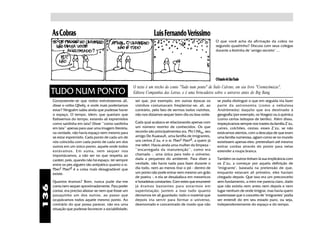 As Cobras                                                      Luís Fernando Veríssimo
                                                                                                            O que você acha da afirmação da cobra no
                                                                                                            segundo quadrinho? Discuta com seus colegas
                                                                                                            durante a festinha de "amigo secreto" ...




                                                                                                            O Estado de São Paulo

      TUDO NUM PONTO
                                                         O texto é um trecho do conto "Tudo num ponto" de Ítalo Calvino, em seu livro "Cosmicômicas",
                                                         Editora Companhia das Letras, e é uma brincadeira sobre o universo antes do Big Bang.
      Compreende-se que todos estivéssemos ali,           sei que, por exemplo, em outras épocas os          se podia distinguir o que em seguida iria fazer
      disse o velbo Qfwfq, e onde mais poderíamos         vizinhos costumavam freqüentar-se; ali, ao         parte da astronomia (como a nebulosa
      estar? Ninguém sabia ainda que pudesse haver        contrário, pelo fato de sermos todos vizinhos,     Andrômeda) daquilo que era destinado à
      o espaço. O tempo, idem; que queriam que            não nos dizíamos sequer bom-dia ou boa-noite.      geografia (por exemplo, os Vosges) ou à química
      fizéssemos do tempo, estando ali espremidos                                                            (como certos isótopos de berílio). Além disso,
      como sardinha em lata? Disse ''como sardinha        Cada qual acabava se relacionando apenas com       tropeçávamos sempre nos trastes da família Z'zu,
      em lata'' apenas para usar uma imagem literária;    um número restrito de conhecidos. Os que           catres, colchões, cestas; esses Z'zu, se não
      na verdade, não havia espaço nem mesmo para         recordo são principalmentea sra. Ph(1)Nko, seu     estávamos atentos, com a desculpa de que eram
      se estar espremido. Cada ponto de cada um de        amigo De XuaeauX, uma famflia de imigrantes,       uma família numerosa, agiam como se no mundo
      nós coincidia com cada ponto de cada um dos         uns certos Z'zu, e o sr. Pbert Pberd, a quem já    existissem apenas eles: pretendiam até mesmo
      outros em um único ponto, aquele onde todos         me referi. Havia ainda uma mulher da limpeza -     estirar cordas através do ponto para nelas
      estávamos. Em suma, nem sequer nos                  ''encarregada da manutenção'', como era            estender a roupa branca.
      importávamos, a não ser no que respeita ao          chamada -, uma única para todo o universo,
      caráter, pois, quando não há espaço, ter sempre     dada a pequenez do ambiente. Para dizer a          Também os outros tinham lá sua implicância com
      entre os pés alguém tão antipático quanto o sr.     verdade, não havia nada para fazer durante o       os Z'zu, a começar por aquela definição de
      Pbert Pberd é a coisa mais desagradável que         dia todo, nem ao menos tirar o pó - dentro de      "imigrante", baseada na pretensão de que,
      existe.                                             um ponto não pode entrar nem mesmo um grão         enquanto estavam ali primeiro, eles haviam
                                                          de poeira -, e ela se desabafava em mexericos      chegado depois. Que isso era um preconceito
      Quantos éramos? Bom, nunca pude dar-me              e horadeiras constantes. Com estes que enumerei    sem fundamento, a mim me parecia claro, dado
136




      conta nem sequer aproximadamente. Para poder        já éramos bastantes para estar mos em              que não existia nem antes nem depois e nem
      contar, era preciso afastar-se nem que fosse um     superlotação; juntem a isso tudo quanto            lugar nenhum de onde imigrar, mas havia quem
      pouquinho um dos outros, ao passo que               devíamos ter ali guardado: todo o material que     sustentasse que o conceito de "imigrantes" podia
      ocupávamos todos aquele mesmo ponto. Ao             depois iria servir para formar o universo,         ser entendi do em seu estado puro, ou seja,
      contrário do que possa parecer, não era uma         desmontado e concentrado de modo que não           independentemente do espaço e do tempo.
      situação que pudesse favorecer a sociabilidade;
 