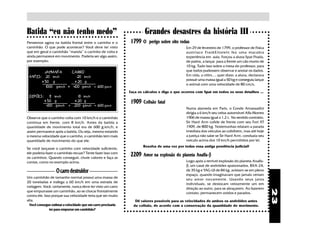 Batida “eu não tenho medo”
○ ○ ○ ○ ○ ○ ○ ○ ○ ○ ○ ○ ○ ○ ○ ○ ○ ○ ○ ○ ○ ○ ○ ○ ○ ○ ○ ○ ○ ○
                                                                       Grandes desastres da história III
Pensemos agora na batida frontal entre o carrinho e o          1799 O     perigo sobre oito rodas
caminhão. O que pode acontecer? Você deve ter visto                                            Em 29 de fevereiro de 1799, o professor de Física
que em geral o caminhão “manda” o carrinho de volta e                                          austríaco FrankEinstein fez uma macabra
ainda permanece em movimento. Poderia ser algo assim,                                          experiência em aula. Forçou a aluna Spat Fhada,
por exemplo:                                                                                   de patins, a lançar para a frente um cão morto de
                                                                                               10 kg. Tudo isso sobre a mesa do professor, para
            JAMANTA       CARRO                                                                que todos pudessem observar e anotar os dados.
 ANTES:     20 km/h          -20 km/h                                                          Em vida, a vítim..., quer dizer, a aluna, declarava
                                                                                               possuir uma massa igual a 50 kg e conseguiu lançar
          x 50 g            x 20 g
                                                                                               o animal com uma velocidade de 80 cm/s,
            1000 g.km/h + -400 g.km/h = 600 g.km/h
                                                               Faça os cálculos e diga o que ocorreu com Spat em todos os seus detalhes ...
 DEPOIS:      8 km/h             10 km/h
           x 50 g
            400 g.km/h +
                               x 20 g
                               200 g.km/h = 600 g.km/h
                                                               1909    Colisão fatal
                                                                                               Numa alameda em Paris, o Conde Amassadini
                                                                                               dirigia a 6 km/h seu veloz automóvel Alfa Morreo
Observe que o carrinho volta com 10 km/h e o caminhão                                          1906 de massa igual a 1,2 t, No sentido contrário,
continua em frente, com 8 km/h. Antes da batida a                                              Sir Hard Arm colide de frente com seu Fort XT
quantidade de movimento total era de 600 g.km/h, e                                             1909, de 800 kg. Testemunhas relatam a parada
assim permanece após a batida. Ou seja, mesmo estando                                          imediata dos veículos ao colidirem, mas até hoje
à mesma velocidade que o carrinho, o caminhão tem mais                                         a justiça não sabe se Sir Hard Arm, conduzia seu
quantidade de movimento do que ele.                                                            veículo acima dos 10 km/h permitidos por lei.
                                                                      Resolva de uma vez por todas essa antiga pendência judicial!
Se você lançasse o carrinho com velocidade suficiente,
ele poderia fazer o caminhão recuar? Tente fazer isso com
os carrinhos. Quando conseguir, chute valores e faça as
                                                               2209                                       β
                                                                       Amor na explosão do planeta Analfa-β
contas, como no exemplo acima.                                                                 Logo após a terrível explosão do planeta Analfa-
                                                                                               β, um casal de andróides apaixonados, BXA-24,
                   O carro destruidor                                                          de 35 kg e YAG-UI de 84 kg, avistam-se em pleno
                                                                                               espaço, quando imaginavam que jamais veriam
Um caminhão de tamanho normal possui uma massa de                                              seu amor novamente. Usando seus jatos
20 toneladas e trafega a 60 km/h em uma estrada de                                             individuais, se deslocam velozmente um em
rodagem. Você, certamente, nunca deve ter visto um carro                                       direção ao outro, para se abraçarem. Ao fazerem




                                                                                                                                                     23
que empurrasse um caminhão, ao se chocar frontalmente                                          contato, permanecem unidos e parados.
contra ele. Isso porque sua velocidade teria que ser muito
alta.                                                             Dê valores possíveis para as velocidades de ambos os andróides antes
  Você consegue estimar a velocidade que um carro precisaria     da colisão, de acordo com a conservação da quantidade de movimento.
               ter para empurrar um caminhão?
 