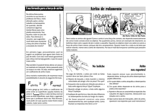 Uma fórmula para a força de atrito                                                 Atrito de rolamento
     Na última festa junina
     ocorrida na sua escola, o
     professor de Física, meio
     alterado após o árduo
     trabalho na barraquinha
     do quentão, decide
     comprovar algumas
     teorias físicas para uma
     platéia estarrecida. Sua
     façanha: subir no pau-de-
                                                                                                                                   Jim Davis, Folha de São Paulo.
     sebo. Para diminuir o
     vexame, que sugestões                               Nem todos os atritos são iguais! Como o atrito é uma força de contato, ele depende essencialmente
     você daria para aumentar                            de como é este contato entre os objetos. No quadrinho acima, temos um exemplo de rolamento: as
     a força de atrito e facilitar                       bolinhas rolam sob o sapato de Jon e sobre o assoalho. Quando os objetos rolam uns sobre os outros a
     a escalada do mestre?                               força de atrito é bem menor, porque não há o arrastamento. Quanto maior for a roda ou da bola que
                                                         estiver rolando, menor será o atrito de rolamento. Por isso é mais fácil empurrar carrinhos que possuem
                                                         rodas maiores.
     Em primeiro lugar, provavelmente você irá
     sugerir ao professor que agarre bem forte no
     pau de sebo. Com isso você estará garantindo
     que a força normal seja grande, o que irá causar
     maior atrito.

     Mas também é possível tentar alterar um pouco
     os materiais em interação, talvez passando areia                                      No boliche                                                Atrito
     na roupa e na mão. Ou seja, estamos sugerindo
     um coeficiente de atrito maior.
                                                                                                                                              nos esportes!
                                                         No jogo de boliche, a pista por onde as bolas        Cada esporte possui suas peculiaridades e,
     Uma maneira matemática de expressar essas           correm deve ser bem plana e lisa.                    dependo delas, as forças de atrito desempenham
     possibilidades é através da seguinte fórmula:                                                            papéis diferentes.
                                                         a) Depois de lançada, a bola mantém a mesma
                                                            velocidade até atingir o fim da pista? Por quê?   a) Em quais deles o atrito atrapalha o desempenho
       Fatrito = µ ⋅ Fnormal                             b) Enquanto rola na pista em direção aos pinos, a
                                                            bola sofre alguma força? Qual? Explique.
                                                                                                                 dos atletas?
                                                                                                              b) Em quais deles depende-se do atrito para a
     A letra grega µ (mi) indica o coeficiente de        c) Quando atinge os pinos, a bola sofre alguma          prática dos esportes?
     atrito entre as superfícies (aquela hsitória da        força? Explique.                                  c) Aponte e discuta as características especiais dos
     areia) e Fnormal indica o valor da força normal                                                             calçados de alguns esportes, destacando sua
64




                                                         d) Explique de que forma o tipo de piso influencia
     entre as duas superfícies, quer dizer, a agarrada      no desempenho da bola ao longo do trajeto.           relação com o atrito.
     forte que o professor deve dar. Pela fórmula,       e) Se fosse possível construir uma pista             d) Que outros tipos de interações, além do atrito,
     você pode ver que quanto maior forem esses             absolutamente lisa, sem qualquer atrito, como        aparecem nos esportes que você mencionou?
     valores, maior será o atrito.                          ficariam as respostas dos itens a e b?
 