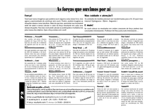 As forças que ouvimos por aí
     Força!                                                                                           Mas cuidado e atenção!!
     Você que nunca imaginou que poderia ouvir alguma coisa nesse livro, terá                         As unidades de medida precisam ser transformadas para o SI. (O que é isso
     agora a oportunidade de continuar sem ouvir. Porém, poderá imaginar as                           mesmo? Quilograma - Metro - Segundo )
     situações abaixo e seus barulhos. Mais do que isso, aproveitar sua incansável
     sede de saber e tentar calcular o valor da força resultante em cada uma                          E mais!
     dessas situações. Para isso você pode calcular as acelerações e multiplicá-las                   Se você colocar os resultados em ordem crescente de força poderá tirar
     pela massa dos objetos. Que a força esteja com você!                                             conclusões interessantes. Professor de Física acha tudo interessante ...


     Ptchisssss .... Poouufff!             Vruuummm....                            Ops! Uaaaaaahhhhhh!!!!                 Taaaaaac!                               Pim! Sobe?
     Um canhão anti-aéreo dispara          Uma pessoa de 57 kg acelera um          Ao saltar do avião, um pára-quedista   Em uma tacada de golfe, o contato       Um elevador, partindo do repouso
     projéteis de 3 kg a 21O m/s. Sua      automóvel de 843 kg, em 1ª              de 85 kg (incluindo os equipamentos)   entre a bola e o taco dura em torno     no térreo, demora 3 segundos para
     bala leva em torno de 3 milésimos     marcha, do repouso até a velocidade     leva cerca de 1O segundos para         de 1 milésimo de segundo. A bola,       atingir a velocidade de 18O metros
     de segundo para sair do cano da       de 5 m/s . O carro leva 20s para        atingir a velocidade de 5O m/s.        de 45 g, atinge 15O km/h após a         por minuto. Sua massa total é de
     arma.                                 atingir essa velocidade.                                                       tacada.                                 1OOO kg.
     Uóóóóóóóóóuuummmmm ...                Tchibum!                                Bang! Bang! .... ai!                   Zuuuuuuiiiiiimmmmmm!                    Aaaaaaaaai!
     Um super petroleiro com massa total   Em um salto sobre uma piscina, o        Uma bala de revólver de 10 gramas      O metrô é composto de 6 vagões          A partir do repouso, a mão de um
     de 2OO mil toneladas, a 36 km/h,      tempo que uma pessoa de 60 kg           atinge uma pessoa a uma velocidade     que ao todo somam 180 toneladas.        praticante de caratê leva 14 décimos
     demora meia hora para conseguir       leva para atingir o repouso dentro da   de 150 m/s, ficando alojada em seu     Controlado por um sistema especial,     de segundo para atingir a pilha de
     parar, percorrendo uma distânica      água aumenta para O,4 s. Considere      corpo. Ela leva um centésimo de        ele sempre acelera de O a 44 km/h       blocos, a 14 m/s. Podemos
     aproximada de 9 quilômetros.          que a pessoa atinge a água a 15 m/      segundo até parar.                     em 1O segundos.                         considerar massa da mão como de
                                           s de velocidade.                                                                                                       7OO gramas.
     Scriiiinnch .... Crás!                Miaaaauuuu ....                         Vroooooooaaaaaaarrrrrrr!!!!!!          Tlim! Tlom! ... Estação Sé              Senhores passageiros ...
     Um automóvel de 1 tonelada colide     O animal terrestre mais veloz é o       Em 5 segundos, um avião a jato de      Estando a 1OO km/h, um metrô de         Um avião Jumbo 747 de 8O
     contra um muro a uma velocidade       guepardo, um felino que pesa em         40 toneladas ejeta 100 kg de gás,      seis carros com 30 toneladas cada       toneladas, atingindo a pista de pouso
     de 12 m/s. O tempo de colisão é de    torno de 6O kg. Ele consegue            que sofre uma variação de              um, gasta 24,8 segundos para atingir    a 27O km/h percorre 1,2 km em
     aproximadamente 3 décimos de          acelerar de zero a 72 km/h em           velocidade de 500 m/s.                 o repouso.                              meio minuto até a parada total.
     segundo.                              apenas 2 segundos.
     Aaaaaah... Pufff!                     Mããããnhêêêêêê!!!!!!                     Zuiiiimmmm .... Cataplof!              Vromm! Vromm! Vromm!                    Prrriiii!!!! Tchouff!! Uh, tererê!
     Em um acidente automobilístico, com   Um looping possui massa de 900          Para uma pessoa de 60 kg que cai       O Dragster é o carro de competição      Após o chute para a cobrança de
     o carro colidindo contra um muro a    kg. Com capacidade para 24              em pé de uma altura 12 m o tempo       mais veloz que existe. Pesando apenas   uma penalidade máxima, uma bola
     12 m/s, o tempo de colisão de uma     pessoas, ele desce de uma altura de     de colisão é algo em torno de O,12     25O kg, ele percorre uma pista de       de futebol de massa igual a O,4O kg
     pessoa sem cinto de segurança com     78,5 metros chegando ao ponto           s. Nessas condições, ela chega ao      4O2 metros, atingindo a velocidade      sai com velocidade igual a 24 m/s.
     o painel do veículo é de 1 décimo     mais baixo em apenas 3 segundos         solo a uma velocidade próxima de       de 4O3,2 km/h em apenas 3,5             O tempo de contato entre o pé do
     de segundo. Considere que a pessoa    com uma velocidade de 97,2 km/h.        15 m/s.                                segundos.                               jogador e a bola é de O,O3 s.
     tem 60 kg.
        Quebrando um galho ... (Crec!)                                                                                    Fluuuop! ... Ufa!                       Yááááá!!!!
        Não se desespere, vamos ajudá-lo. Mas não é para acostumar! Resolveremos o problema do                            Antes de abrir um pára-quedas a         Um carateca (praticante de caratê)
                                                                                                                          velocidade de um paraquedista de        atinge uma pilha de blocos de
        canhão anti-aéreo, que é mais fácil. Neste caso, a velocidade varia de 0 a 210 m/s, a massa da
72




                                                                                                                          85 kg (incluso equipamentos) vale       madeira, rompendo-os. Ao entrar em
        bala é de 3 kg, a massa da bala é 3kg e o tempo é de 0,003 segundos.                                              50m/s. Após abrir o pára-quedas sua     contato com a pilha, a mão do
                                                                                                                          velocidade cai rapidamente, atingindo   esportista possui uma velocidade de
        Então a quantidade de movimento é q=m x v=3 x 210= 630 kg. m/s.                                      lor!
                                                                                                         indo
                                                                                                                          o valor de 4 m/s em apenas 1            13 m/s, levando apenas 5 milésimos
        A aceleração é: a= ∆v/∆t = 210 / 0,003 = 70.000 m/s².
                               ∆
                                                                                               É fácil e                  segundo.                                de segundo para partir os blocos. A
                                                                                                                                                                  massa da mão, para esta situação,
        A força resultante será: F = m x a = 3 x 70.000 = 210.000 N.                                                                                              pode ser considerada de 7OO
                                                                                                                                                                  gramas.
 