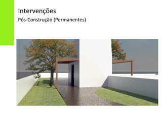 Intervenções
Pós-Construção (Permanentes)
 