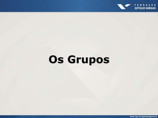 Os Grupos
 