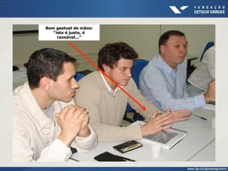 Bom gestual de mãos:Bom gestual de mãos:
“isto é justo, é“isto é justo, é
razoável...”razoável...”
 