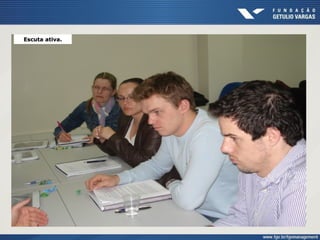 Escuta ativa.Escuta ativa.
 