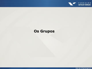 Os GruposOs Grupos
 