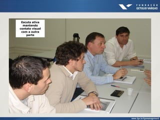 Escuta ativaEscuta ativa
mantendomantendo
contato visualcontato visual
com a outracom a outra
parteparte
 