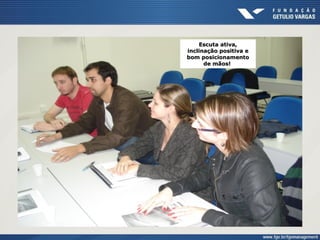 Escuta ativa,Escuta ativa,
inclinação positiva einclinação positiva e
bom posicionamentobom posicionamento
de mãos!de mãos!
 