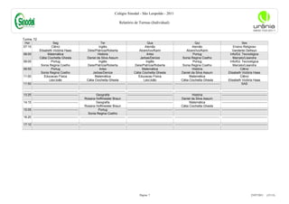 Colégio Sinodal - São Leopoldo - 2011

                                                                                           Relatório de Turmas (Individual)



Turma: 72
 Hor                        Seg                                           Ter                                         Qua                                           Qui                                      Sex
07:15                      Ciênci                                       Inglês                                      Alemão                                       Alemão                                Ensino Religioso
               Elisabeth Victória Haas                       Deisi/Patrícia/Roberta                            Alceni/Ivo/Karin                             Alceni/Ivo/Karin                          Vanderlei Defreyn
08:05                  Matemática                                      História                                       Artes                                       Portug                            Info/Ed. Tecnológica
               Cátia Ciochetta Ghesla                        Daniel da Silva Assum                             Jarbas/Denize                            Sonia Regina Coelho                            Marcelo/Lisandra
09:05                      Portug                                       Inglês                                       Inglês                                       Portug                            Info/Ed. Tecnológica
                 Sonia Regina Coelho                         Deisi/Patrícia/Roberta                       Deisi/Patrícia/Roberta                        Sonia Regina Coelho                            Marcelo/Lisandra
09:55                      Portug                                        Artes                                   Matemática                                      História                                   Ciênci
                 Sonia Regina Coelho                              Jarbas/Denize                          Cátia Ciochetta Ghesla                        Daniel da Silva Assum                       Elisabeth Victória Haas
11:00               Educacao Física                                 Matemática                                Educacao Física                                 Matemática                                    Ciênci
                         Léo/João                           Cátia Ciochetta Ghesla                                 Léo/João                           Cátia Ciochetta Ghesla                       Elisabeth Victória Haas
11:50    -------------------------------------------- -------------------------------------------- -------------------------------------------- --------------------------------------------                 SAS

-------- -------------------------------------------- -------------------------------------------- -------------------------------------------- -------------------------------------------- --------------------------------------------
13:25 --------------------------------------------                   Geografia                     --------------------------------------------                  História                    --------------------------------------------
                                                          Rosana Hoffmeister Braun                                                                     Daniel da Silva Assum
14:15 --------------------------------------------                   Geografia                     --------------------------------------------               Matemática                     --------------------------------------------
                                                          Rosana Hoffmeister Braun                                                                    Cátia Ciochetta Ghesla
15:05 --------------------------------------------                      Portug                     -------------------------------------------- -------------------------------------------- --------------------------------------------
                                                              Sonia Regina Coelho
16:20 -------------------------------------------- -------------------------------------------- -------------------------------------------- -------------------------------------------- --------------------------------------------

17:10 -------------------------------------------- -------------------------------------------- -------------------------------------------- -------------------------------------------- --------------------------------------------




                                                                                                               Página: 7                                                                                                 23/07/2011     (15:13)
 