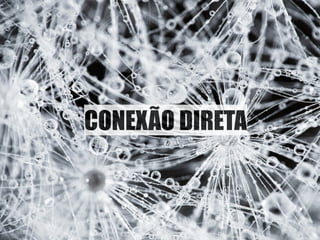 CONEXÃO DIRETA 
 