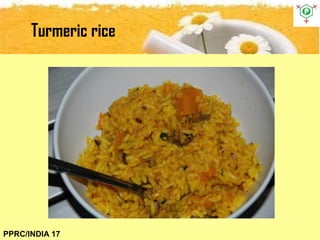 Turmeric rice
PPRC/INDIA 17
 