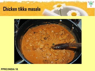 Chicken tikka masala
PPRC/INDIA 18
 