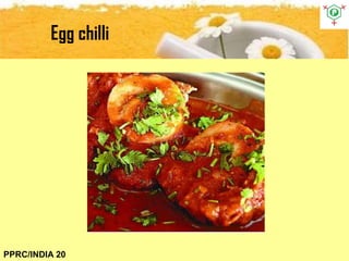 Egg chilli
PPRC/INDIA 20
 